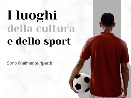 I luoghi della cultura e dello sport sono finalmente ripartiti